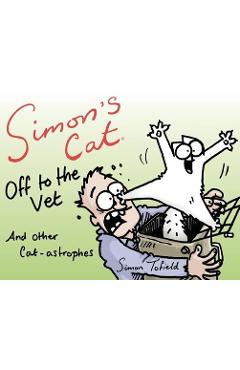 Coperta cărții 'Simon's Cat Off to the Vet . . . and Other Cat-Astrophes - Simon Tofield'