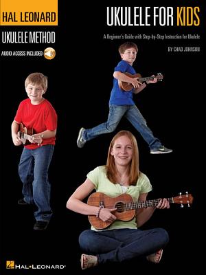 Ukulele for Kids - The Hal Leonard Ukulele Method: A Beginner's Guide with Step-By-Step Instruction for Ukulele - Chad Johnson