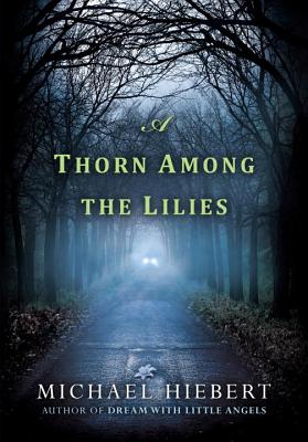 A Thorn Among the Lilies - Michael Hiebert