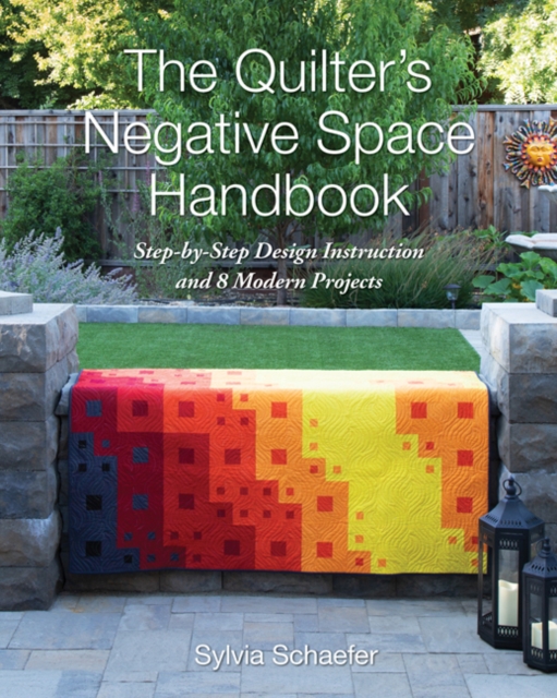 The Quilter's Negative Space Handbook: Step-By-Step Design Instruction and 8 Modern Projects - Sylvia Schaefer