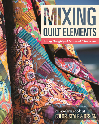 Mixing Quilt Elements - Print-On-Demand Edition - Kathy Doughty