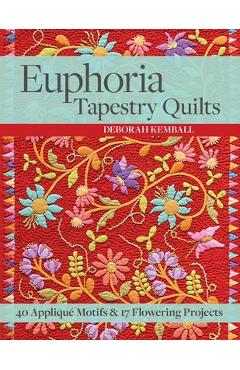 Coperta cărții 'Euphoria Tapestry Quilts - Print-On-Demand-Edition: 40 Applique Motifs & 17 Flowering Projects - Deborah Kemball'