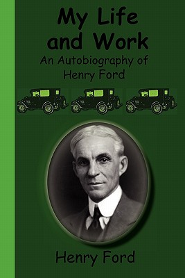 My Life and Work - An Autobiography of Henry Ford - Henry Ford