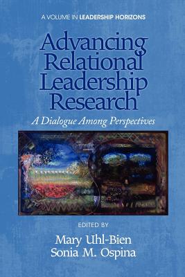 Advancing Relational Leadership Research: A Dialogue Among Perspectives - Mary Uhl-bien