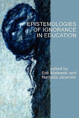 Epistemologies of Ignorance in Education - Erik Malewski