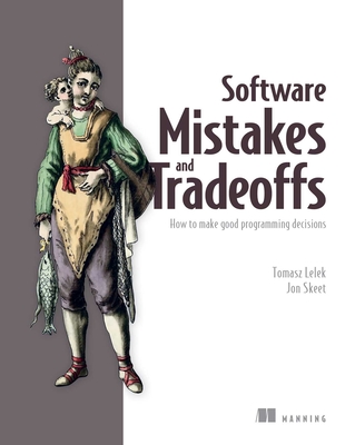 Software Mistakes and Tradeoffs: How to Make Good Programming Decisions - Tomasz Lelek