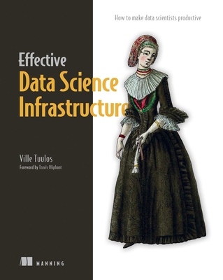 Effective Data Science Infrastructure: How to Make Data Scientists Productive - Ville Tuulos