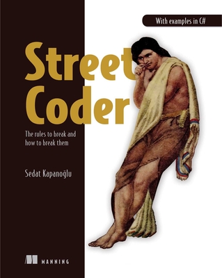 Street Coder: The Rules to Break and How to Break Them - Sedat Kapanoglu