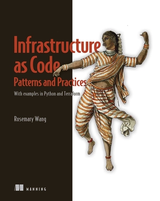 Infrastructure as Code, Patterns and Practices: With Examples in Python and Terraform - Rosemary Wang
