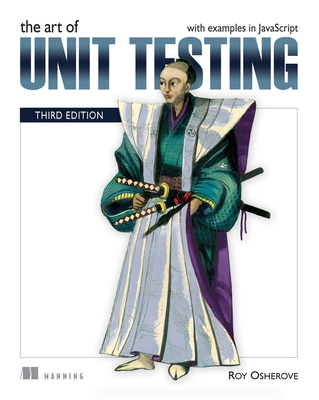 The Art of Unit Testing, Third Edition: With Examples in JavaScript - Roy Osherove