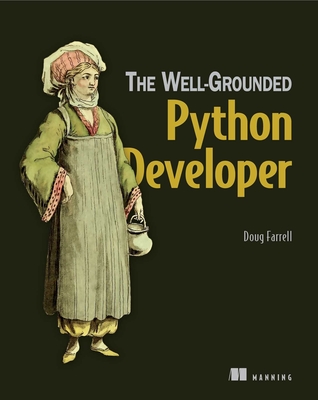 The Well-Grounded Python Developer: How the Pros Use Python and Flask - Doug Farrell
