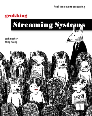 Grokking Streaming Systems: Real-Time Event Processing - Josh Fischer