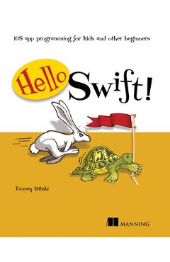 Coperta cărții 'Hello Swift!: IOS App Programming for Kids and Other Beginners - Tanmay Bakshi'