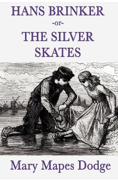 Hans Brinker -Or- The Silver Skates - Mary Mapes Dodge