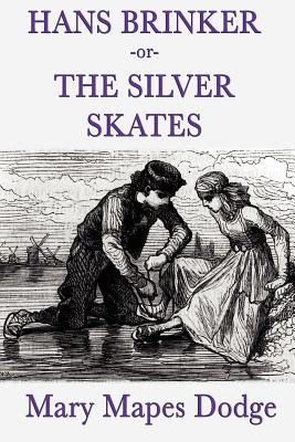 Hans Brinker -Or- The Silver Skates - Mary Mapes Dodge