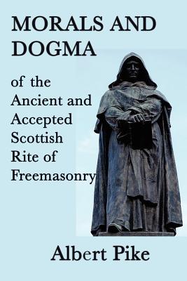 Morals and Dogma of the Ancient and Accepted Scottish Rite of Freemasonry - Albert Pike