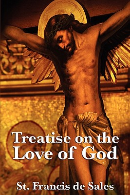 Treatise on the Love of God - St Francis De Sales