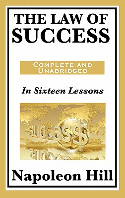 The Law of Success: In Sixteen Lessons - Napoleon Hill