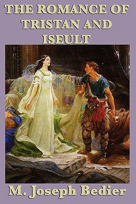 The Romance of Tristan and Iseult - M. Joseph Bedier
