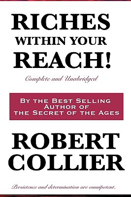 Riches Within Your Reach! Complete and Unabridged - Robert Collier
