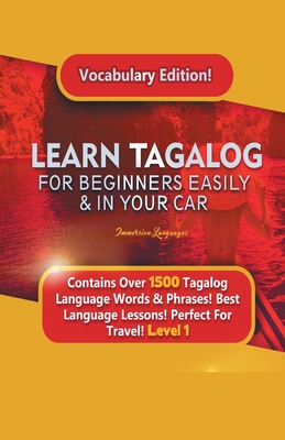 Learn Tagalog For Beginners Easily & In Your Car! Vocabulary Edition! Contains Over 1500 Tagalog Language Words & Phrases! Best Language Lessons Perfe - Immersion Languages
