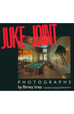 Coperta cărții 'Juke Joint: Photographs - Birney Imes'