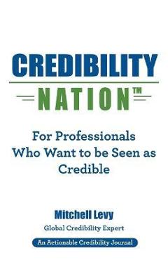 Coperta cărții 'Credibility Nation: For Professionals Who Want to Be Seen as Credible - Mitchell Levy'