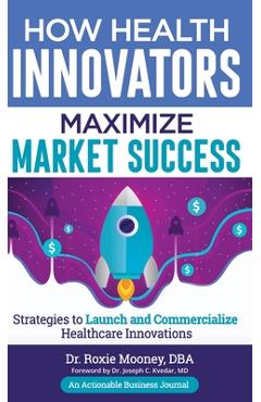 Coperta cărții 'How Health Innovators Maximize Market Success: How Health Innovators Maximize Market Success - Roxie Mooney'