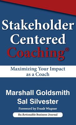 Stakeholder Centered Coaching: Maximizing Your Impact as a Coach - Marshall Goldsmith