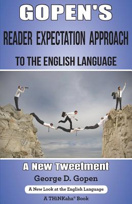 Gopen's Reader Expectation Approach to the English Language: A New Tweetment - George D. Gopen