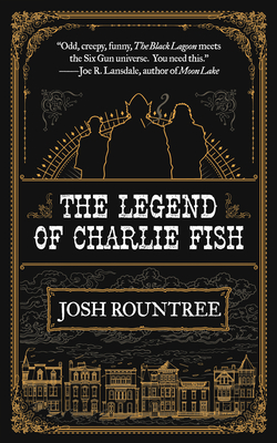 The Legend of Charlie Fish - Josh Rountree