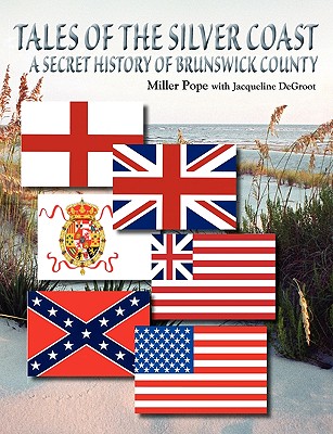 Tales of the Silver Coast-A Secret History of Brunswick County - Miller Pope
