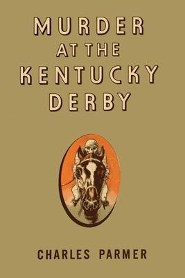 Murder at the Kentucky Derby - Charles Parmer