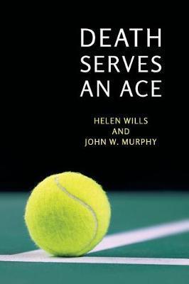 Death Serves an Ace: (A Golden-Age Mystery Reprint) - Helen Wills