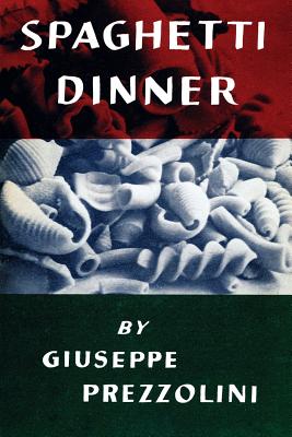 Spaghetti Dinner: (Cooklore Reprint) - Giuseppe Prezzolini