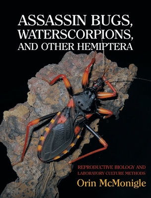 Assassin Bugs, Waterscorpions, and Other Hemiptera: Reproductive Biology and Laboratory Culture Methods - Orin Mcmonigle