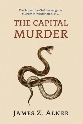 The Capital Murder: (A Golden-Age Mystery Reprint) - James Z. Alner