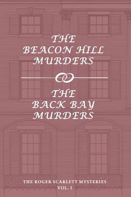 The Roger Scarlett Mysteries, Vol. 1: The Beacon Hill Murders / The Back Bay Murders - Roger Scarlett