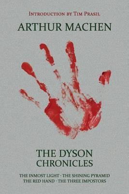 The Dyson Chronicles: The Inmost Light / The Shining Pyramid / The Red Hand / The Three Impostors - Arthur Machen