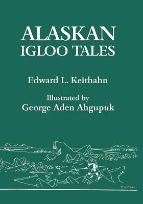 Alaskan Igloo Tales (Reprint Edition) - Edward L. Keithahn