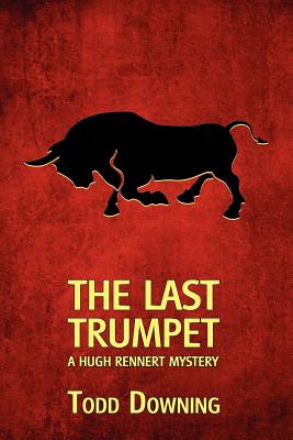 The Last Trumpet (a Hugh Rennert Mystery) - Todd Downing