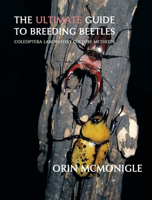 The Ultimate Guide to Breeding Beetles: Coleoptera Laboratory Culture Methods - Orin Mcmonigle