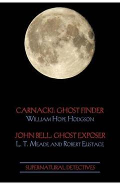 Supernatural Detectives 1 (Carnacki: Ghost Finder / John Bell: Ghost Exposer) - William Hope Hodgson 