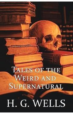 Coperta cărții 'H. G. Wells: Tales of the Weird and Supernatural - H. G. Wells'