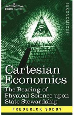 Coperta cărții 'Cartesian Economics: The Bearing of Physical Science Upon State Stewardship - Frederick Soddy'