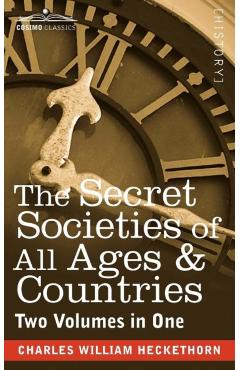 The Secret Societies of All Ages & Countries (Two Volumes in One) - Charles William Heckethorn