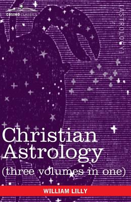 Christian Astrology (Three Volumes in One) - William Lilly