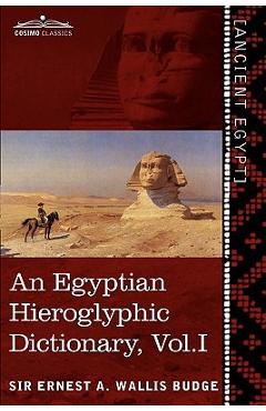 Coperta cărții 'An Egyptian Hieroglyphic Dictionary (in Two Volumes), Vol.I: With an Index of English Words, King List and Geographical'