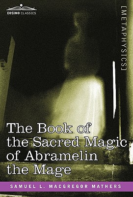 The Book of the Sacred Magic of Abramelin the Mage - S. L. Macgregor Mathers