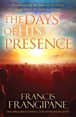 The Days of His Presence - Francis Frangipane